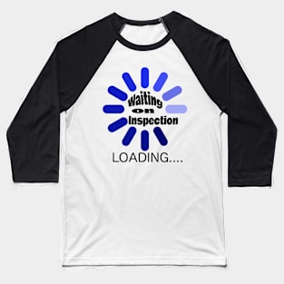 Waiting on inspection Baseball T-Shirt